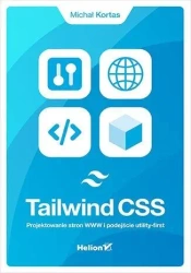 Tailwind CSS. Projektowanie stron WWW - Michał Kortas