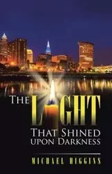 The Light That Shined upon Darkness - Michael Higgins