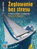 Żeglowanie bez stresu. W małej załodze i w pojedynkę (wyd. 2022) - Duncan Wells