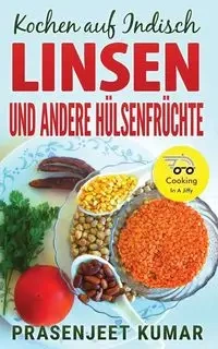Kochen auf Indisch-Linsen Und Andere Hülsenfrüchte - Kumar Prasenjeet