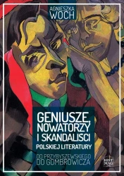 eBook Geniusze, nowatorzy i skandaliści polskiej literatury. Od Przybyszewskiego do Gombrowicza - Agnieszka Woch mobi epub