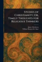 Studies of Christianity; Or, Timely Thoughts for Religious Thinkers - James Martineau