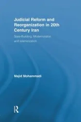 Judicial Reform and Reorganization in 20th Century Iran - Mohammadi Majid