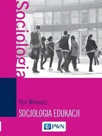 Socjologia edukacji - Piotr Mikiewicz
