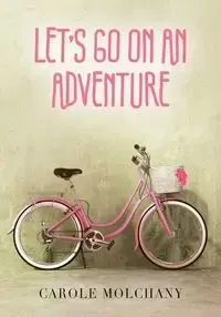 Let's Go On An Adventure - Carole Molchany