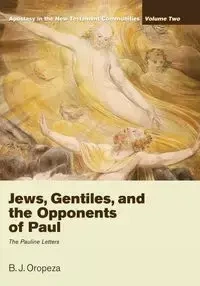 Jews, Gentiles, and the Opponents of Paul - Oropeza B. J.