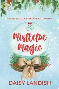 Mistletoe Magic - Daisy Landish