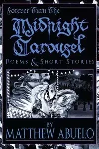 Forever Turn The Midnight Carousel - Matthew Abuelo