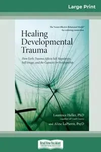 Healing Developmental Trauma - Laurence LaPierre Heller Ph.D. and Ali