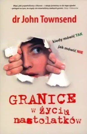 Granice w życiu nastolatków. Kiedy mówić TAK... - John Townsend