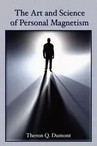 The Art and Science of Personal Magnetism - Dumont Theron Q.