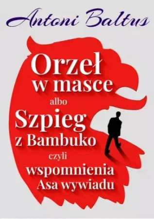 Orzeł w masce albo Szpieg z Bambuko... - Antoni Baltus