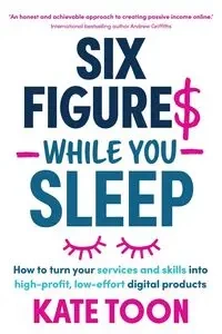 Six Figures While You Sleep - Kate Toon