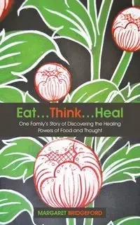 Eat...Think...Heal - Margaret Bridgeford
