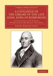 A Catalogue of the Library of the Late John, Duke of Roxburghe - Robert Evans Harding