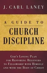 A Guide to Church Discipline - Carl Laney J.