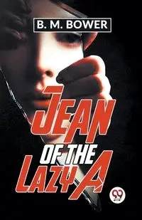 Jean Of The Lazy A - Bower B.M.