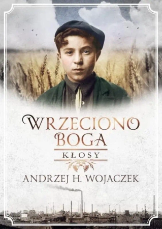 Wrzeciono Boga T.1 Kłosy - Andrzej H. Wojaczek