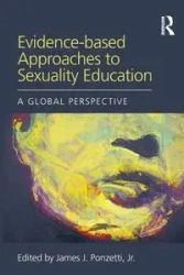 Evidence-based Approaches to Sexuality Education - Ponzetti Jr. James J.
