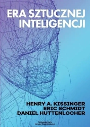 Era Sztucznej Inteligencji - Henry A Kissinger, Eric Schmidt, Daniel Huttenloc