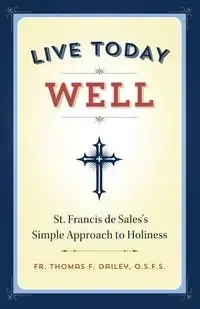 Live Today Well - Thomas Dailey Fr. F