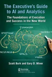 The Executive's Guide to AI and Analytics - Scott Burk
