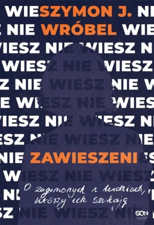 Zawieszeni. O zaginionych i ludziach, którzy ich.. - Szymon J. Wróbel