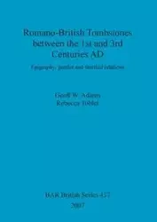 Romano-British Tombstones between the 1st and 3rd Centuries AD - Adams Geoff W.