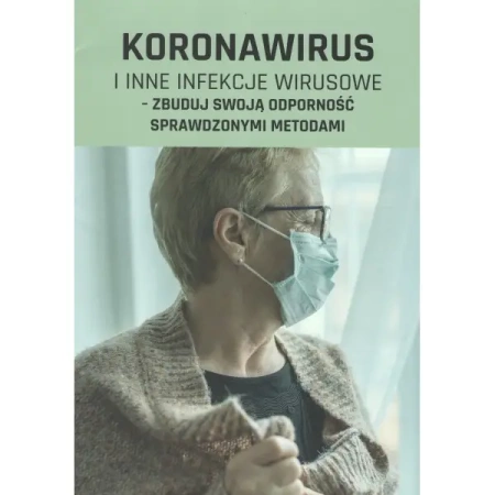Koronawirus i inne infekcje wirusowe - zbuduj swoją odporność sprawdzonymi metodami - PRACA ZBIOROWA