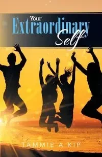 Your Extraordinary Self - Kip Tammie A