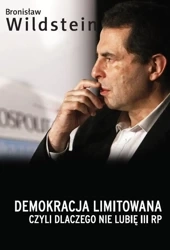 Demokracja limitowana czyli dlaczego nie lubię III RP - Bronisław Wildstein
