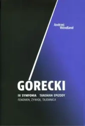 Górecki IV symfonia Tansman epizody Fenomen żywioł tajemnica - ANDRZEJ WNDLAND