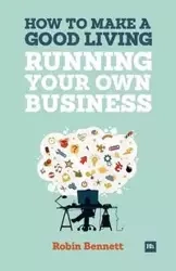 How to Make a Good Living Running Your Own Business - Bennett Robin