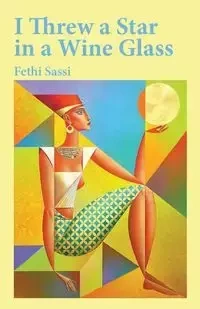 I Threw a Star in a Wine Glass - Sassi Fethi