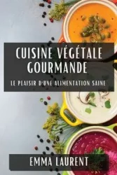 Cuisine Végétale Gourmande - Emma Laurent