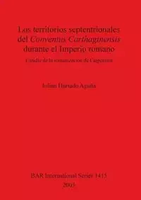 Los territorios septentrionales del Conventus Carthaginensis durante el Imperio romano - Hurtado Aguña Julián