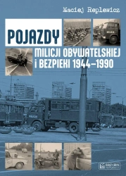 Pojazdy Milicji Obywatelskiej i Bezpieki 1944-1990 - Maciej Replewicz