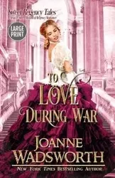 To Love During War - Joanne Wadsworth