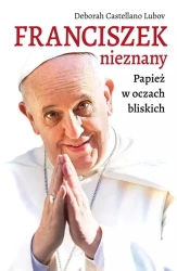 Franciszek nieznany. Papież w oczach bliskich - Deborah Castellano Lubov