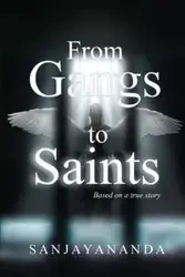 From Gangs to Saints - SANJAYANANDA