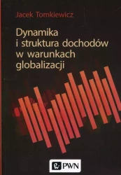 Dynamika i struktura dochodów w warunkach globali. - Jacek Tomkiewicz