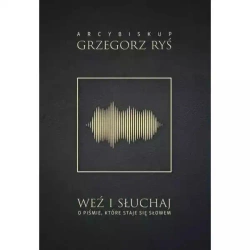 Weź i słuchaj. O Piśmie, które staje się Słowem - Grzegorz Ryś