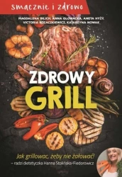 Zdrowy grill. Jak grillować, żeby nie żałować! - praca zbiorowa