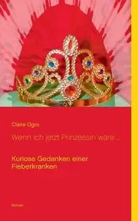 Wenn ich jetzt Prinzessin wäre ... - Claire Ogro