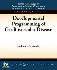 Developmental Programming of Cardiovascular Disease - T. Alexander Barbara