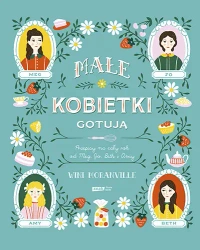 Małe kobietki gotują. Przepisy na cały rok od Meg, Jo, Beth i Amy - Znak Literanova