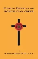 Complete History of the Rosicrucian Order - H. Lewis Spencer