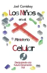 Los Niños en el Ministerio Celular - Joel Comiskey