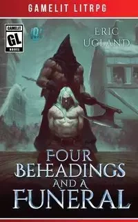 Four Beheadings and a Funeral - Eric Ugland