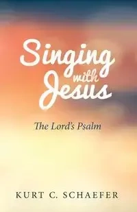 Singing with Jesus - Kurt C. Schaefer